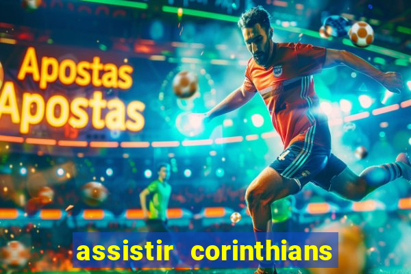 assistir corinthians ao vivo multicanais